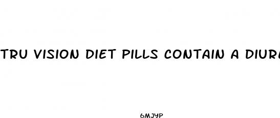 tru vision diet pills contain a diuretic
