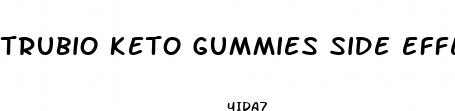 trubio keto gummies side effects
