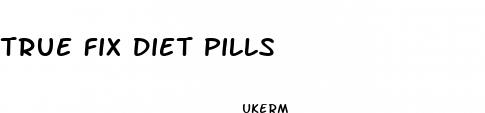 true fix diet pills