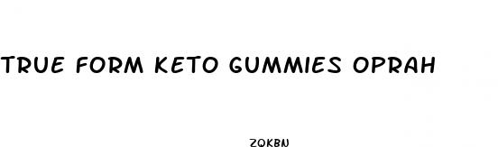 true form keto gummies oprah