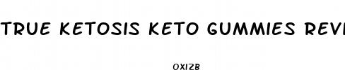 true ketosis keto gummies reviews