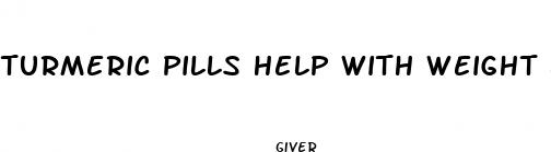 turmeric pills help with weight loss