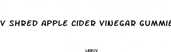 v shred apple cider vinegar gummies