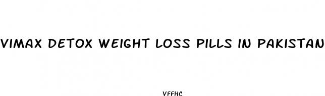 vimax detox weight loss pills in pakistan