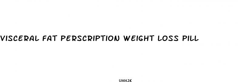 visceral fat perscription weight loss pill