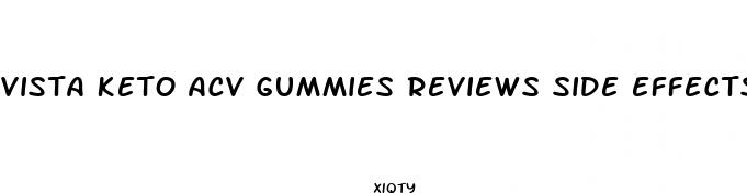 vista keto acv gummies reviews side effects weight loss