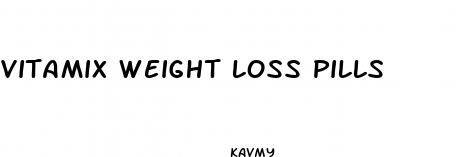 vitamix weight loss pills