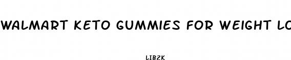 walmart keto gummies for weight loss