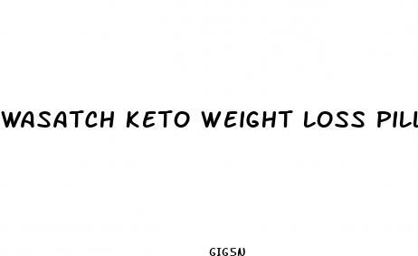 wasatch keto weight loss pills