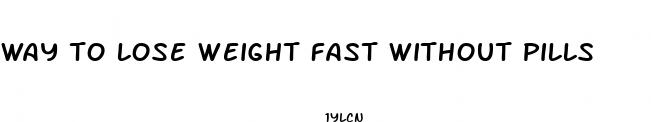 way to lose weight fast without pills