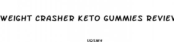weight crasher keto gummies reviews