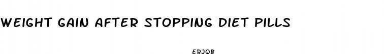 weight gain after stopping diet pills