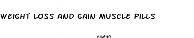 weight loss and gain muscle pills