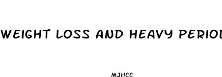 weight loss and heavy periods after stopping the pill