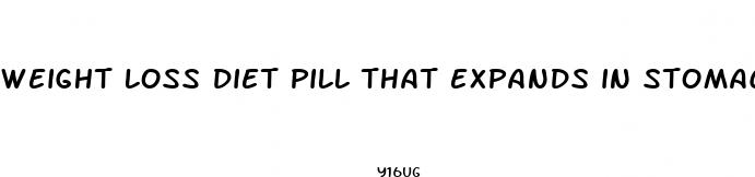 weight loss diet pill that expands in stomach