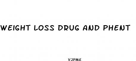 weight loss drug and phent