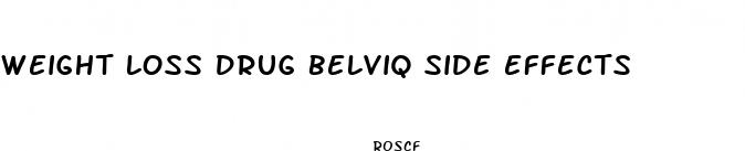 weight loss drug belviq side effects