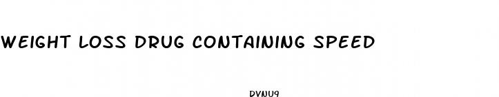 weight loss drug containing speed