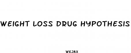 weight loss drug hypothesis