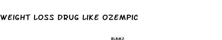 weight loss drug like ozempic