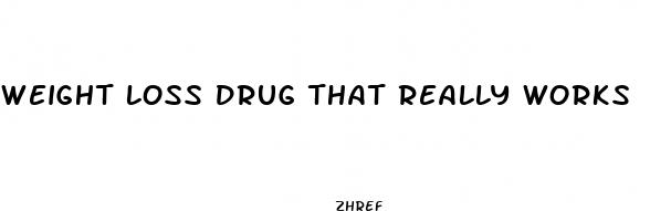 weight loss drug that really works