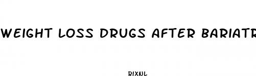 weight loss drugs after bariatric surgery