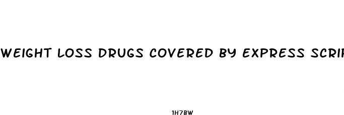 weight loss drugs covered by express scripts