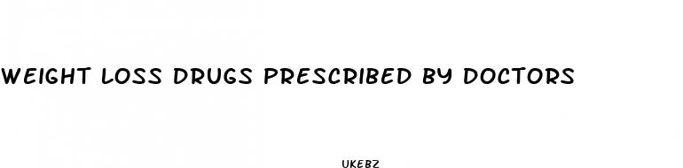 weight loss drugs prescribed by doctors