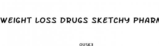 weight loss drugs sketchy pharm