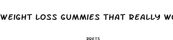 weight loss gummies that really work