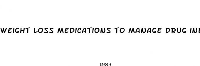 weight loss medications to manage drug induced weight gain