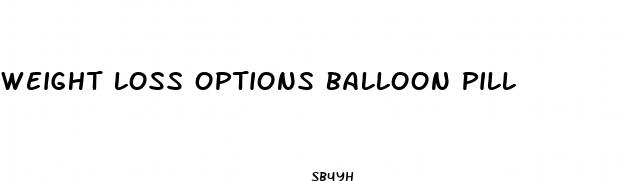 weight loss options balloon pill