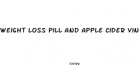 weight loss pill and apple cider vinegar