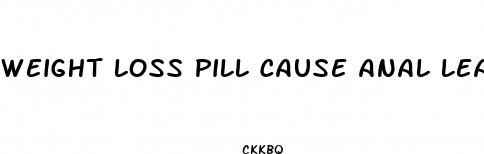 weight loss pill cause anal leakage