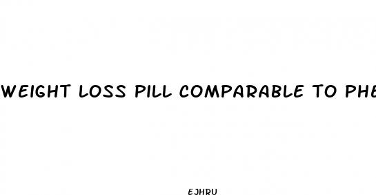 weight loss pill comparable to phentermine