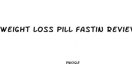 weight loss pill fastin reviews