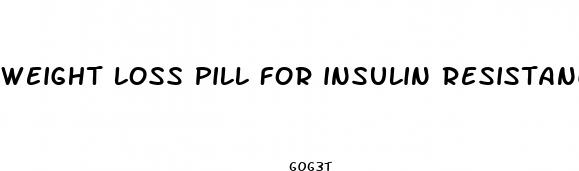weight loss pill for insulin resistance