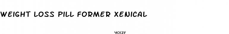 weight loss pill former xenical