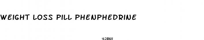 weight loss pill phenphedrine