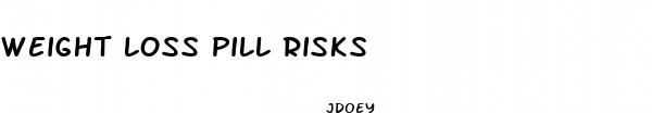 weight loss pill risks