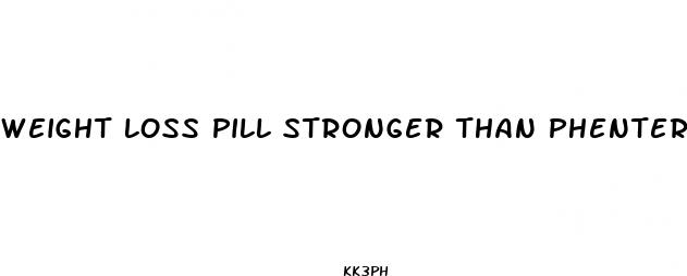 weight loss pill stronger than phentermine