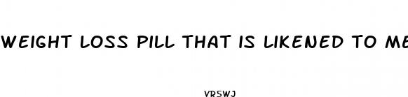 weight loss pill that is likened to meth