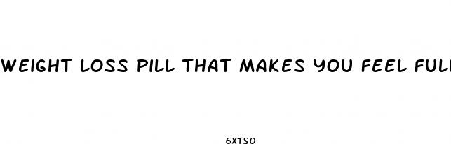 weight loss pill that makes you feel full