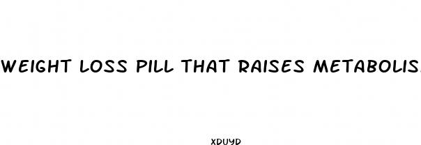 weight loss pill that raises metabolism