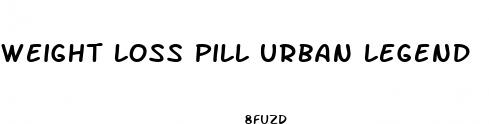 weight loss pill urban legend