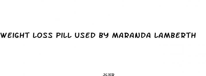 weight loss pill used by maranda lamberth