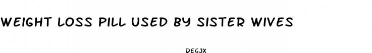 weight loss pill used by sister wives