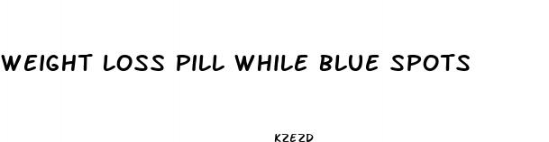 weight loss pill while blue spots