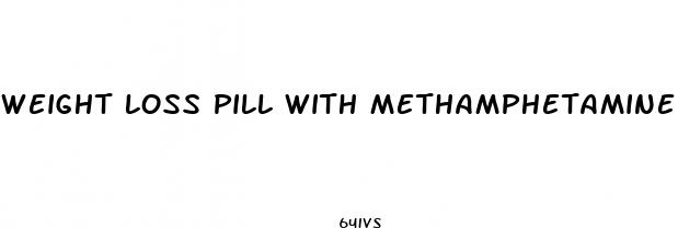 weight loss pill with methamphetamine