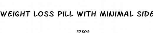 weight loss pill with minimal side effects